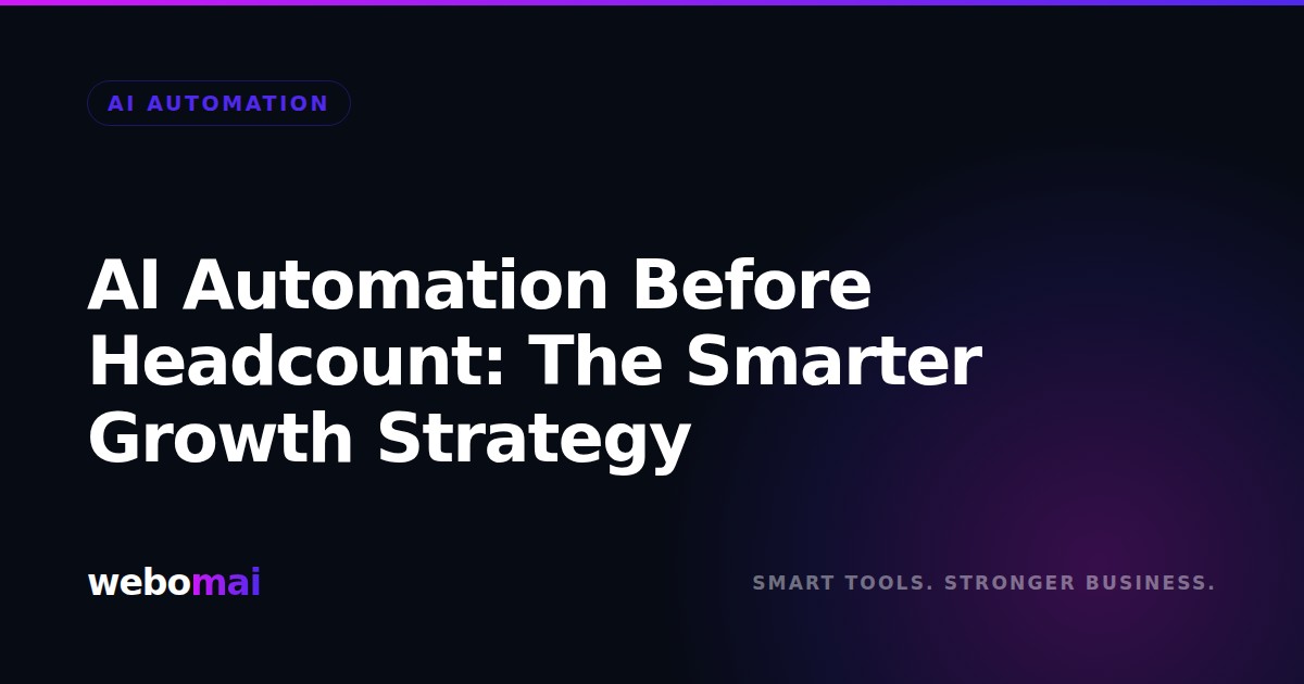 AI Automation Before Headcount: The Smarter Growth Strategy