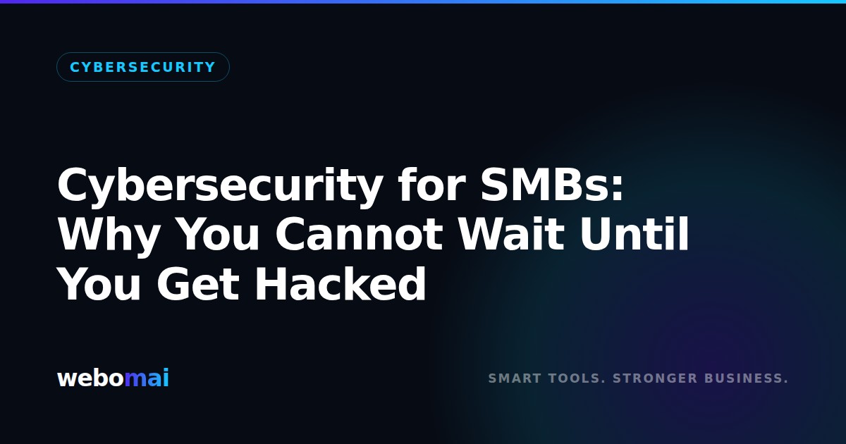 Cybersecurity for SMBs: Why Waiting Is Risky